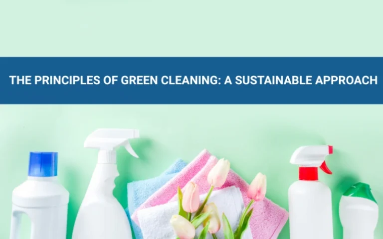 The Principles of Green Cleaning: A Sustainable Approach