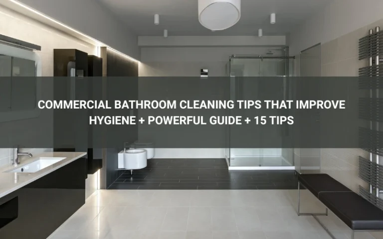 Commercial Bathroom Cleaning Tips That Improve Hygiene + Powerful Guide + 15 Tips